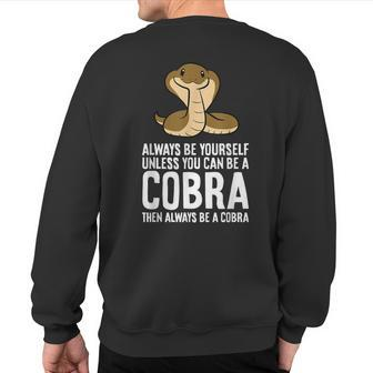 King Cobra Always Be Yourself Unless You Can Be A Cobra Sweatshirt Back Print | Mazezy