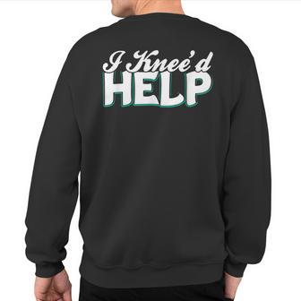 I Knee'd Help Knee Surgery Injury Recover After Gag Sweatshirt Back Print - Thegiftio UK