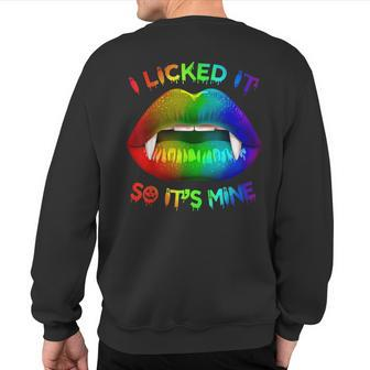 I Licked It So Its Mine Lgbt Gay Pride Mouth Lips Sweatshirt Back Print | Mazezy