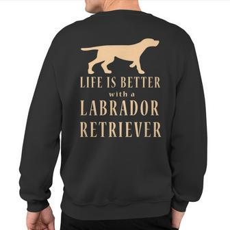 Life Is Better With A Labrador Retriever Sweatshirt Back Print - Seseable