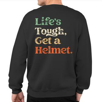 Life Is Tough Get A Helmet Man Life's Tough Get A Helmet Sweatshirt Back Print - Monsterry CA