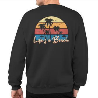 Life's A Beach Retro Palm Tree Vacation Summer Sweatshirt Back Print | Mazezy