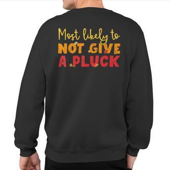 Most Likely To Not Give A Pluck Thanksgiving Autumn Family Sweatshirt Back Print - Seseable