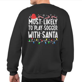 Most Likely To Play Soccer With Santa Matching Christmas Sweatshirt Back Print - Thegiftio UK