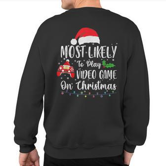 Most Likely To Play Video Games On Christmas Gamer Lovers Sweatshirt Back Print | Mazezy