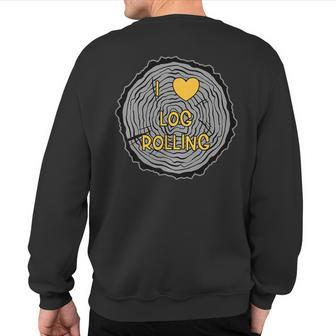 Log Rolling I Heart Love Log Rolling Sweatshirt Back Print | Mazezy