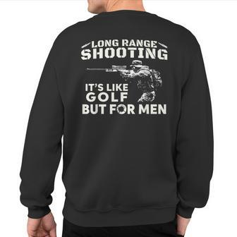 Long Range Shooting It's Like Golf But For Men Sweatshirt Back Print | Mazezy