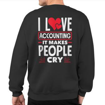 I Love Accounting It Makes People Cry Cost Accountant Sweatshirt Back Print | Mazezy