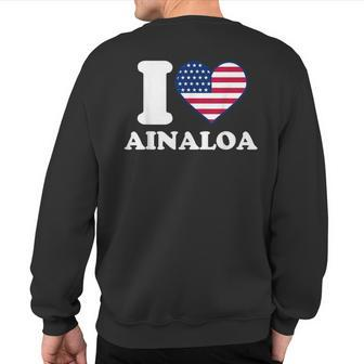 I Love Ainaloa I Heart Ainaloa Sweatshirt Back Print | Mazezy