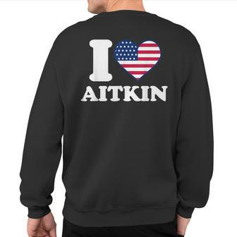 I Love Aitkin I Heart Aitkin Sweatshirt Back Print | Mazezy