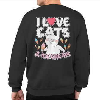 I Love Cats & Ice Cream Cute Kitty Feline Dessert Lover Sweatshirt Back Print | Mazezy