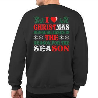 I Love Christmas Jesus Is Reason For The Season Ugly T Sweatshirt Back Print | Mazezy