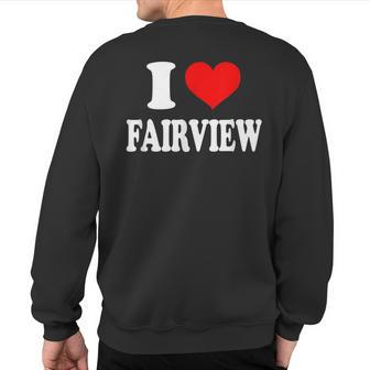 I Love Fairview Sweatshirt Back Print | Mazezy