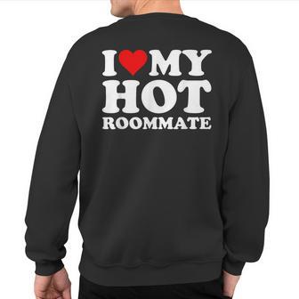 I Love My Hot Roommate Sweatshirt Back Print - Thegiftio UK