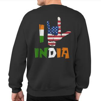 I Love India Sign Language Flag Of Usa And India Indian Sweatshirt Back Print | Mazezy