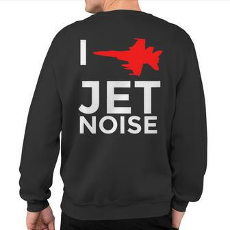 I Love Jet Noise Air Show Meme T Sweatshirt Back Print | Mazezy
