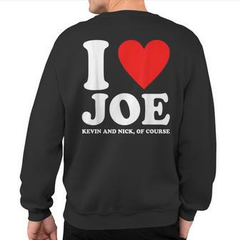 I Love Joe Kevin And Nick Of Course Heart Quote Sweatshirt Back Print - Thegiftio UK