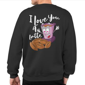 I Love You A Latte Macchiato Valentines Day Sweatshirt Back Print | Mazezy