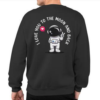 I Love You To Moon And Back Astronaut Galaxy Astronomy Sweatshirt Back Print | Mazezy