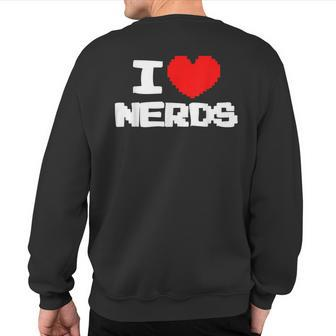 I Love Nerds I Pixel Heart Nerds Video Games Sweatshirt Back Print | Mazezy
