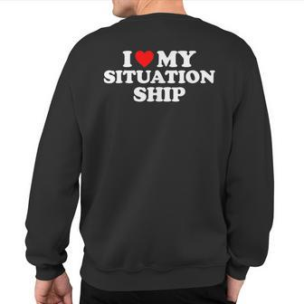 I Love My Situationship I Heart My Situationship Sweatshirt Back Print - Thegiftio UK