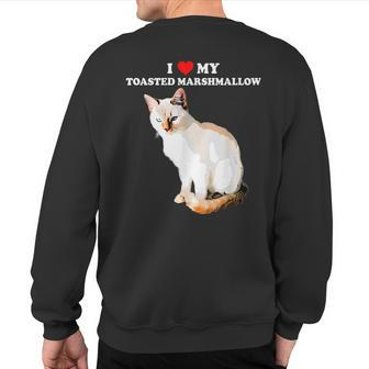 I Love My Toasted Marshmallow Flame Point Siamese Cat Kitten Sweatshirt Back Print | Mazezy