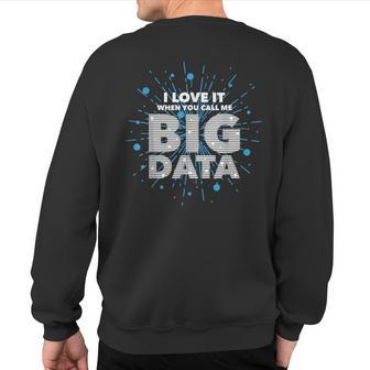 I Love It When You Call Me Big Data Data Engineering Sweatshirt Back Print | Mazezy