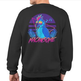 Macawsome Macaw Parrot Retrowave 80S Sweatshirt Back Print | Mazezy