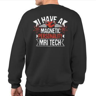 I Have A Magnetic Personality Mri Tech Mri Technologist Sweatshirt Back Print | Mazezy