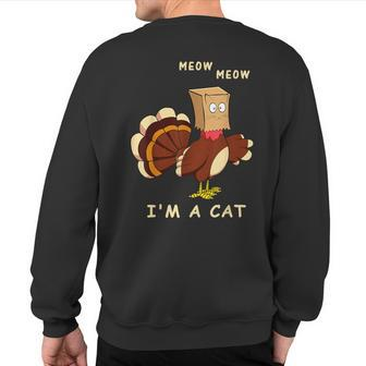 Meow I'm Cat Turkey Fake Cat Cat Lover Thanksgiving Sweatshirt Back Print - Seseable