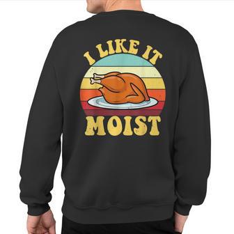 I Like It Moist Thanksgiving Turkey Vintage Thanksgiving Sweatshirt Back Print - Thegiftio UK