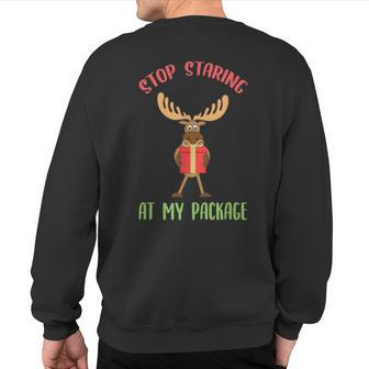 Moose Christmas Stop Staring At My Package Xmas Sweatshirt Back Print - Monsterry AU