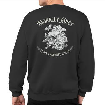 Morally Grey Is My Favorite Color Sweatshirt Back Print - Seseable