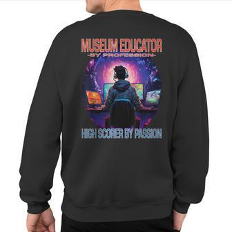 Museum Educator Gamer Fun Pun Gaming Sweatshirt Back Print | Mazezy