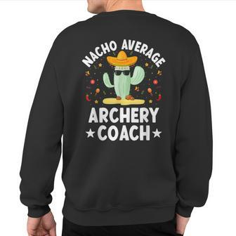 Nacho Average Archery Coach Mexican Archery Coach Archer Sweatshirt Back Print | Mazezy