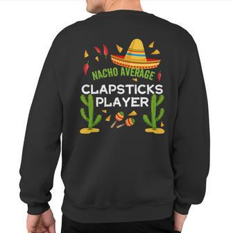 Nacho Average Clapsticks Player Cinco De Mayo Sweatshirt Back Print | Mazezy