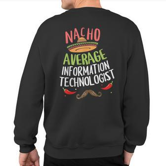 Nacho Average Information Technologist Sombrero Beard Cinco Sweatshirt Back Print | Mazezy