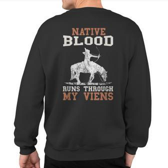 Native Blood Runs Through My Veins Chief Native American Sweatshirt Back Print - Seseable
