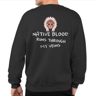 Native Blood Runs Through My Veins For A Native Sweatshirt Back Print - Seseable