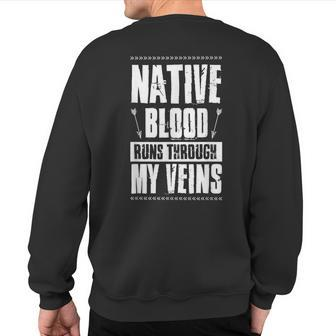 Native Blood Runs Through My Veins Indigenous Peoples Pride Sweatshirt Back Print - Seseable