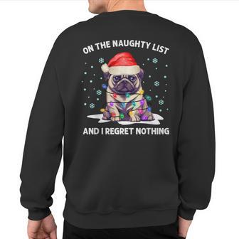 On The Naughty List And I Regret Nothing Pug Dog Christmas Sweatshirt Back Print - Thegiftio UK