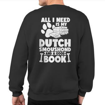 All I Need Is My Dutch Smoushond And A Good Book Sweatshirt Back Print | Mazezy