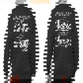 Be Nice To Me My Bestie Is Crazy For Best Friends Sweatshirt Back Print - Thegiftio