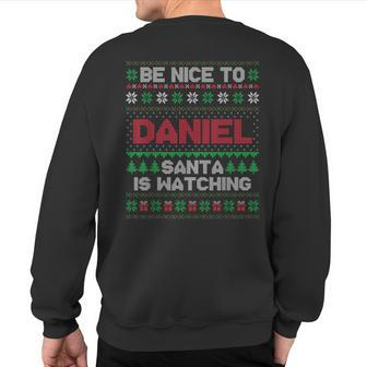 Be Nice To Daniel Santa Is Watching Daniel Ugly Sweater Sweatshirt Back Print | Mazezy