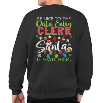 Be Nice To The Data Entry Clerk Santa Is Watching Christmas Sweatshirt Back Print | Mazezy