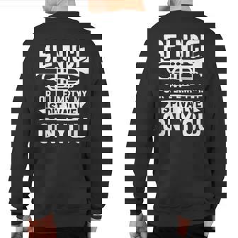 Be Nice I'll Empty My Spit Valve On You Marching Band Sweatshirt Back Print | Mazezy