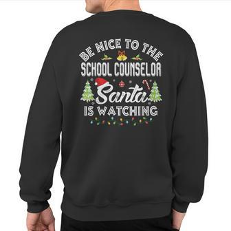 Be Nice To The School Counselor Santa Is Watching Christmas Sweatshirt Back Print - Monsterry UK