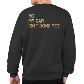No My Car Isn't Done Yet Sweatshirt Back Print | Mazezy