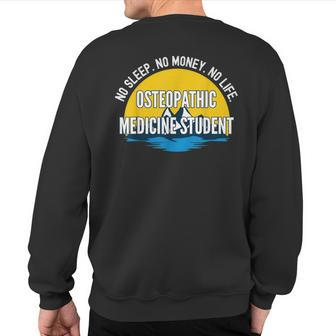 No Sleep No Money No Life Osteopathic Medicine Student Sweatshirt Back Print | Mazezy