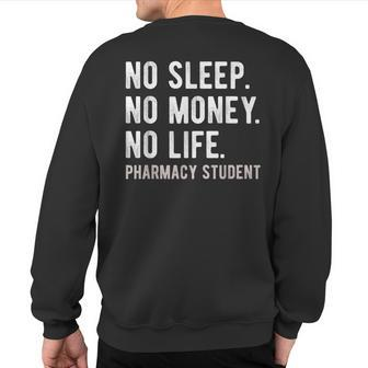 No Sleep No Money No Life Pharmacy Student Pharmd Gag Sweatshirt Back Print | Mazezy